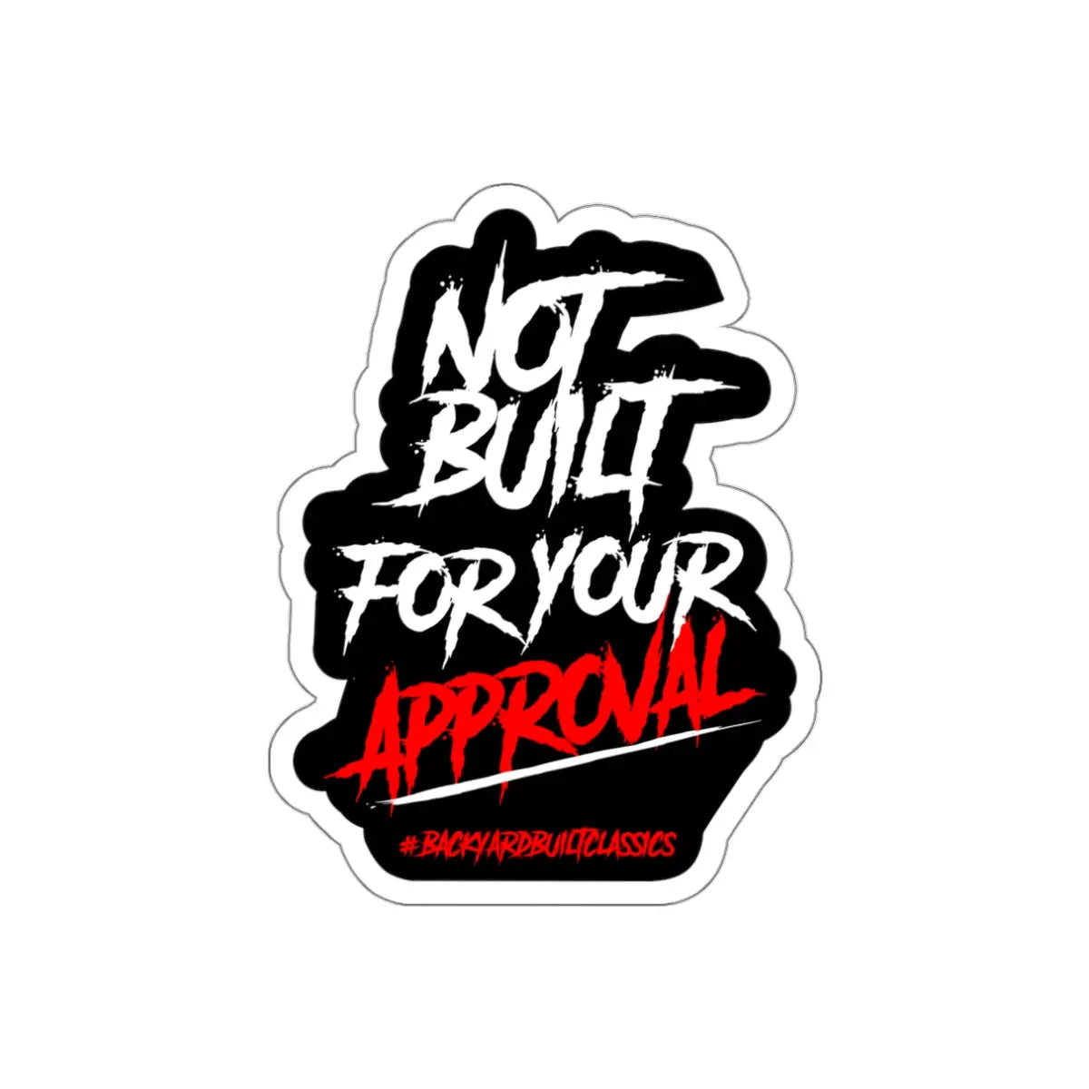 NOT BUILT for your APPROVAL Die-Cut Stickers for Self-Expression, Laptop Decor, Personalization, Gift for Friends, Trendy Vinyl Stickers Printify