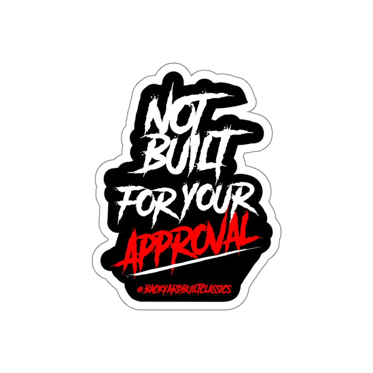 NOT BUILT for your APPROVAL Die-Cut Stickers for Self-Expression, Laptop Decor, Personalization, Gift for Friends, Trendy Vinyl Stickers Printify