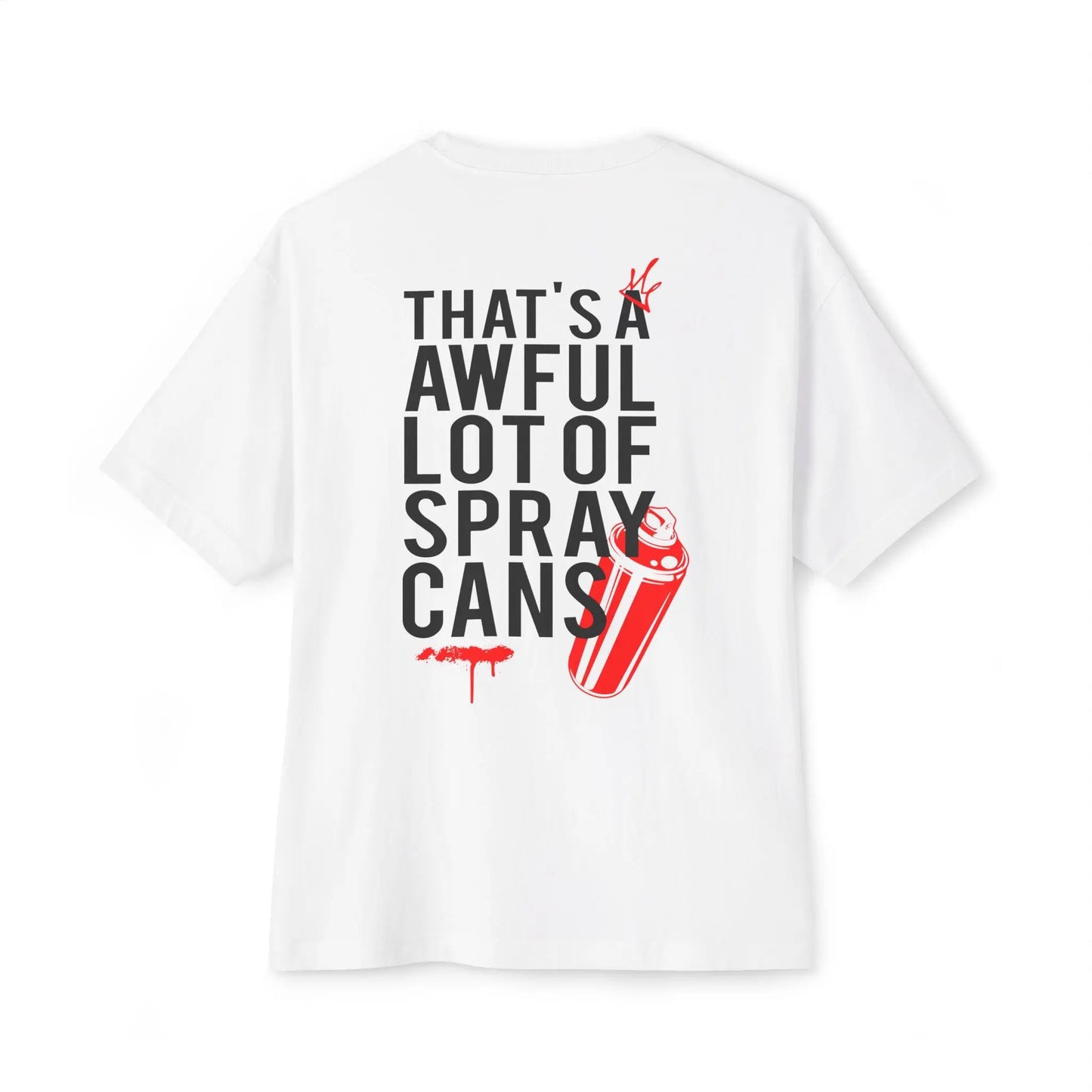 "That's a Awful Lot of Spray Cans" Oversized Tee Graffiti Quote T‑Shirt Printify