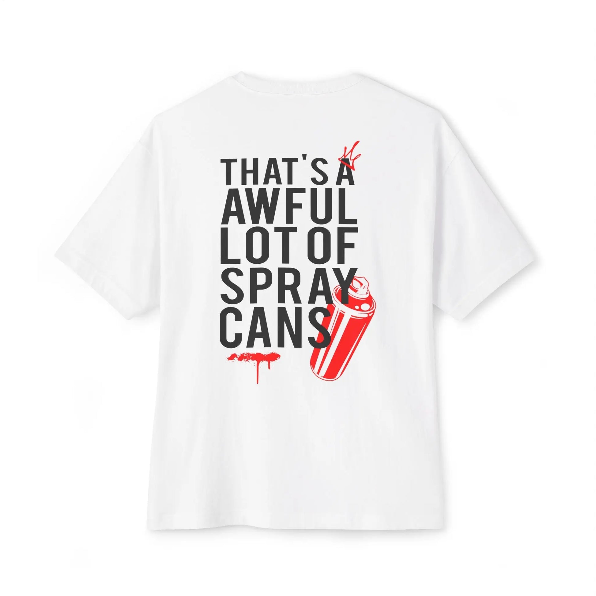 "That's a Awful Lot of Spray Cans" Oversized Tee Graffiti Quote T‑Shirt Printify