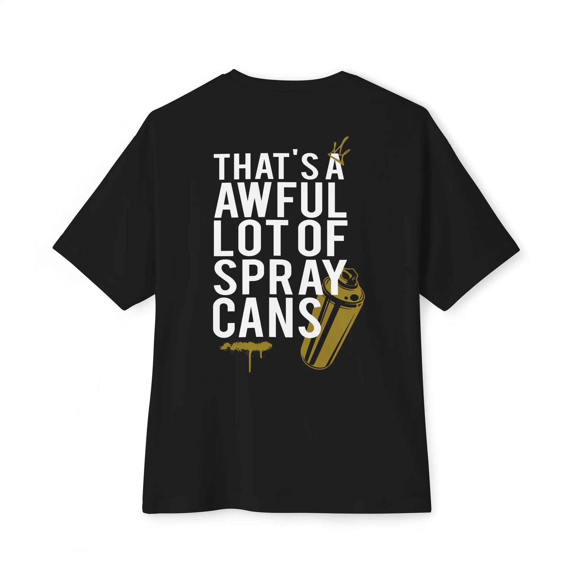 "That's a Awful Lot of Spray Cans" Oversized Tee Graffiti Quote T‑Shirt Printify