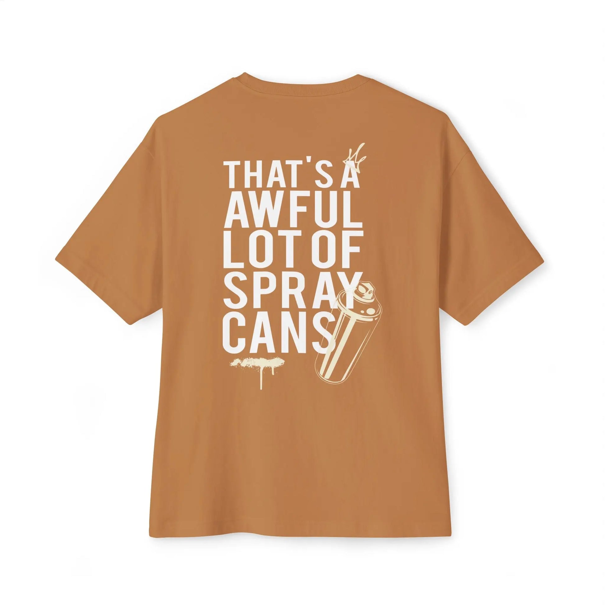 "That's a Awful Lot of Spray Cans" Oversized Tee Graffiti Quote T‑Shirt Printify