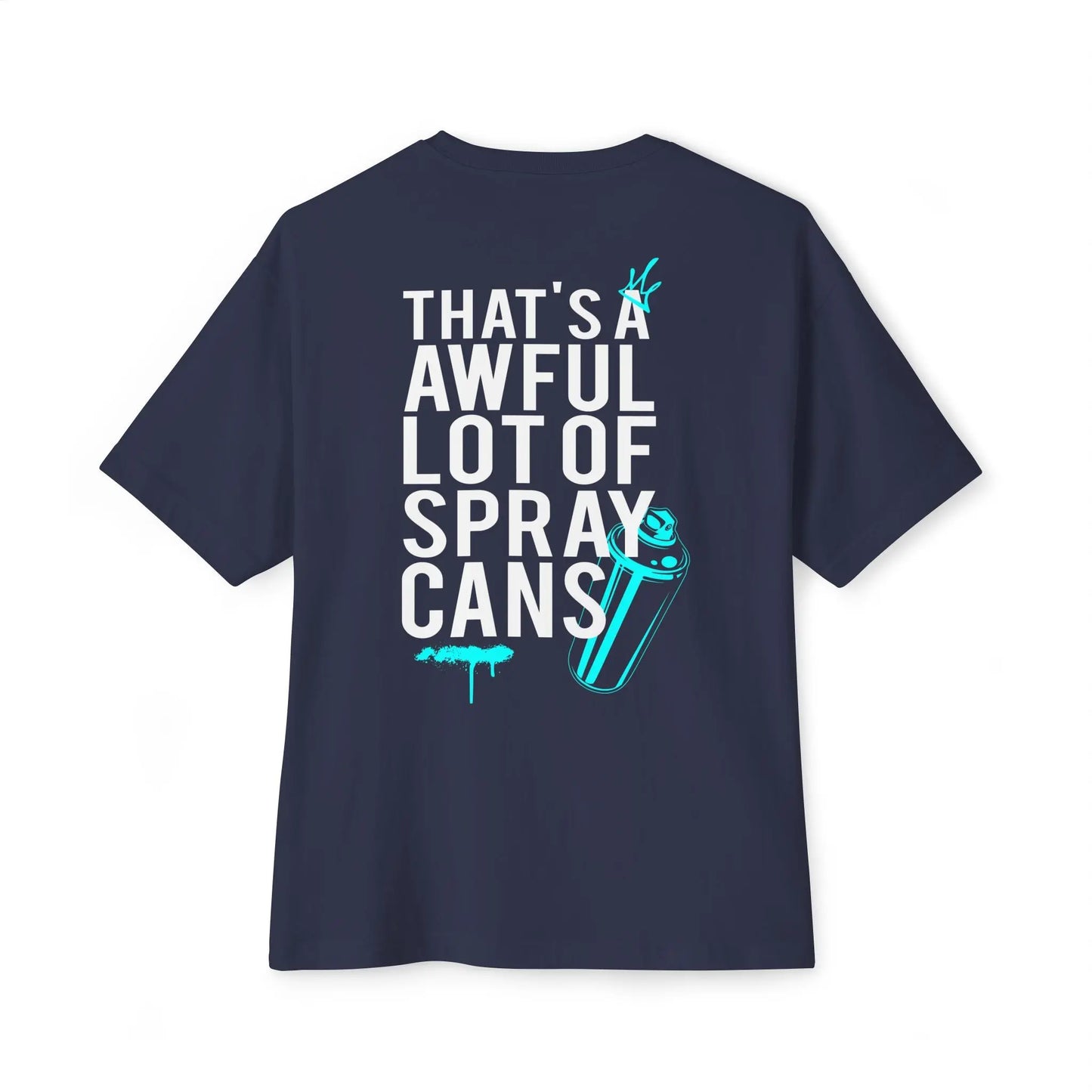 "That's a Awful Lot of Spray Cans" Oversized Tee Graffiti Quote T‑Shirt Printify