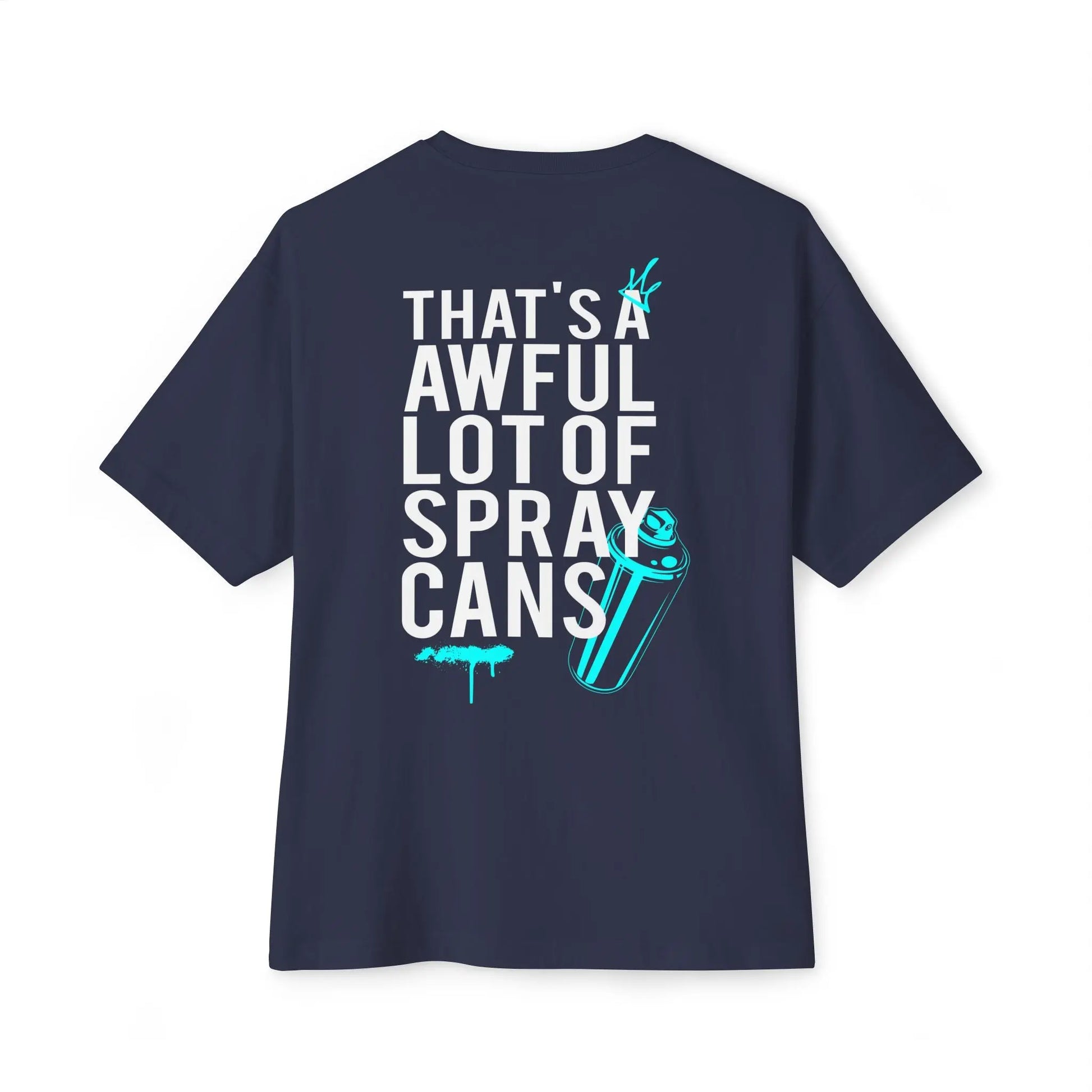 "That's a Awful Lot of Spray Cans" Oversized Tee Graffiti Quote T‑Shirt Printify